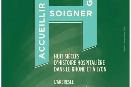 Exposition : Accueillir, soigner, guérir, huit siècles d'histoire hospitalière dans le Rhône et à Lyon